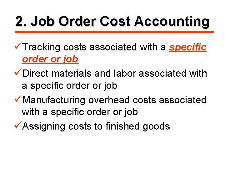 2. Job Order Cost Accounting üTracking costs associated with a specific order or job