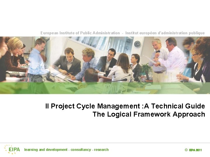 European Institute of Public Administration - Institut européen d’administration publique Il Project Cycle Management