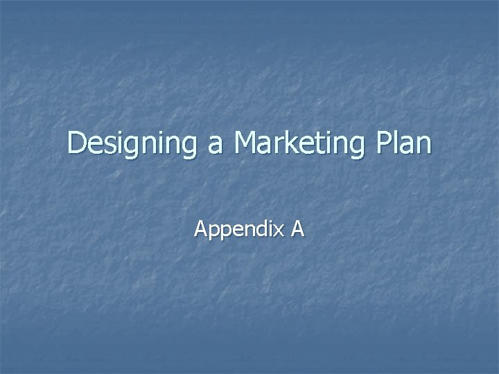 Designing a Marketing Plan Appendix A 