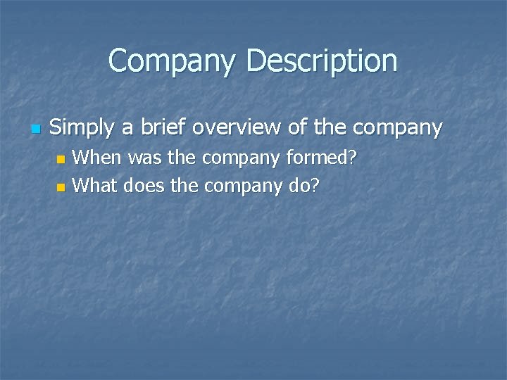 Company Description n Simply a brief overview of the company When was the company