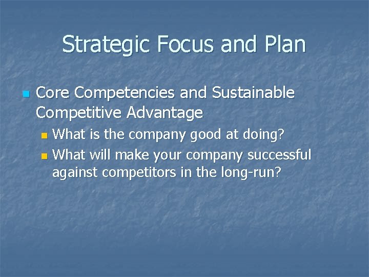 Strategic Focus and Plan n Core Competencies and Sustainable Competitive Advantage What is the