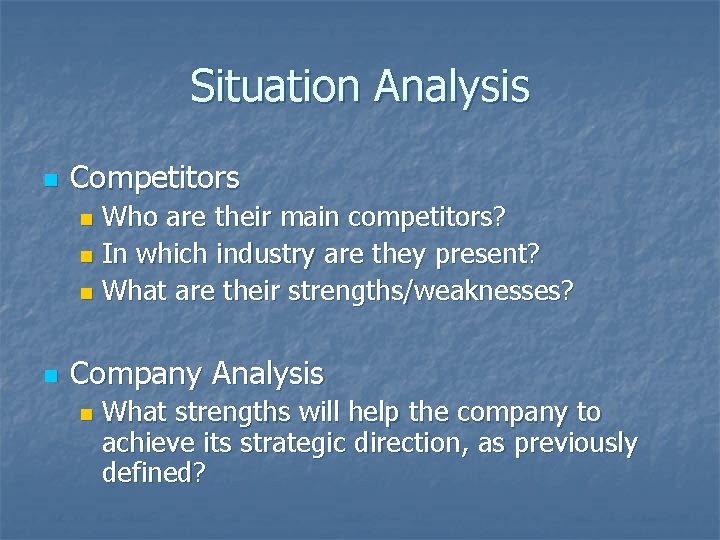 Situation Analysis n Competitors Who are their main competitors? n In which industry are