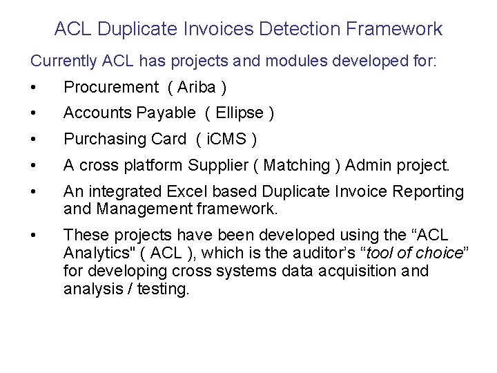 ACL Duplicate Invoices Detection Framework Currently ACL has projects and modules developed for: •