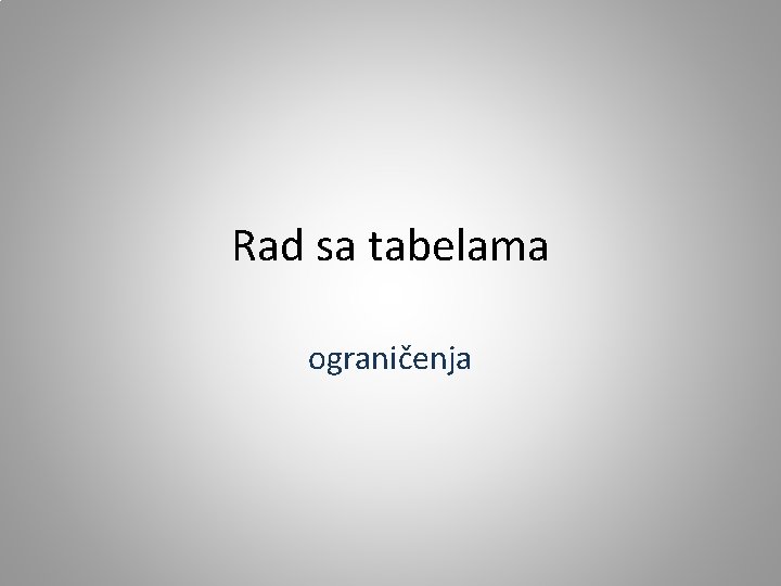 Rad sa tabelama ograničenja 