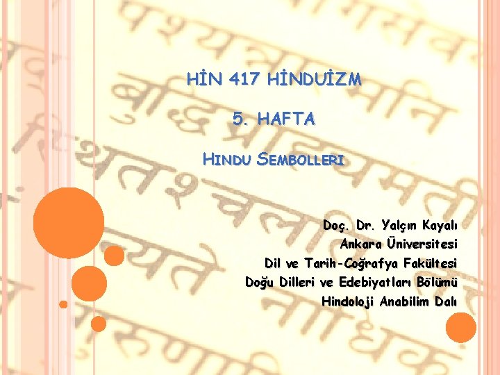 HİN 417 HİNDUİZM 5. HAFTA HINDU SEMBOLLERI Doç. Dr. Yalçın Kayalı Ankara Üniversitesi Dil