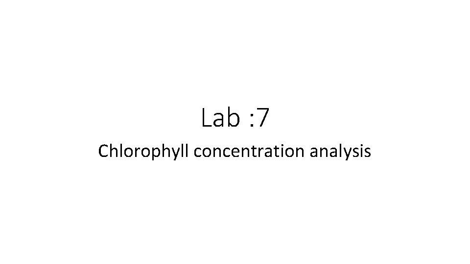 Lab : 7 Chlorophyll concentration analysis 