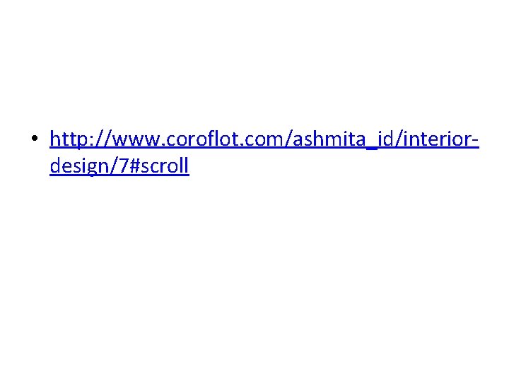  • http: //www. coroflot. com/ashmita_id/interiordesign/7#scroll 
