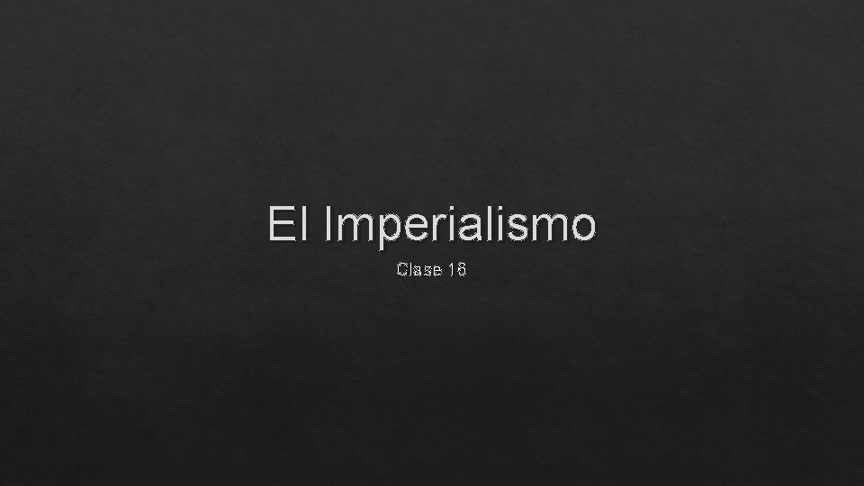 El Imperialismo Clase 16 