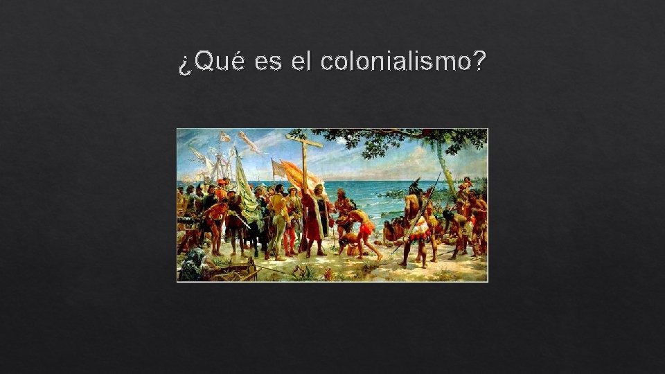 ¿Qué es el colonialismo? 