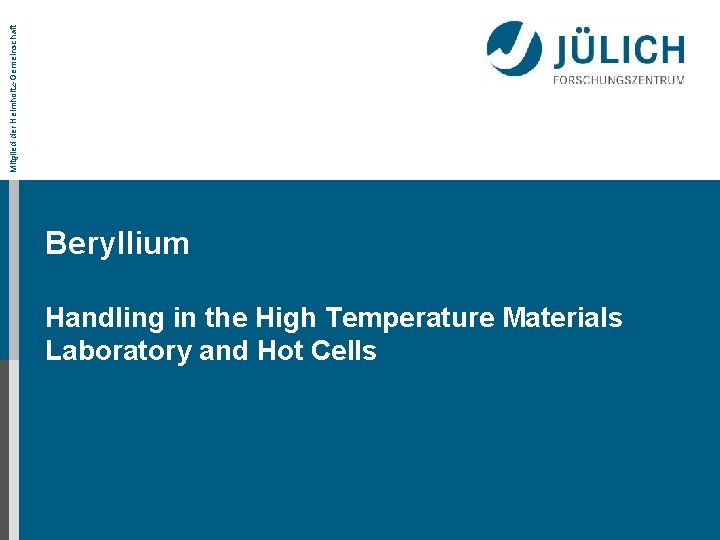 Mitglied der Helmholtz Gemeinschaft Beryllium Handling in the High Temperature Materials Laboratory and Hot