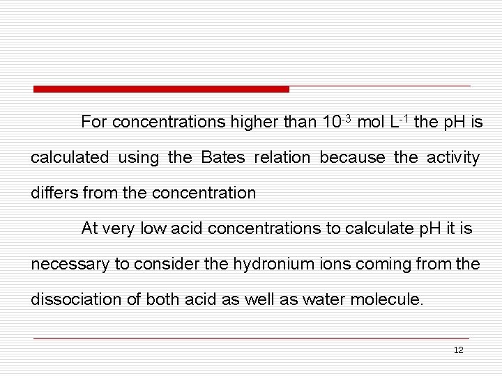 For concentrations higher than 10 -3 mol L-1 the p. H is calculated using