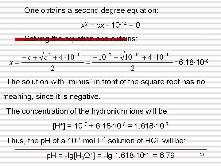 One obtains a second degree equation: x 2 + cx - 10 -14 =