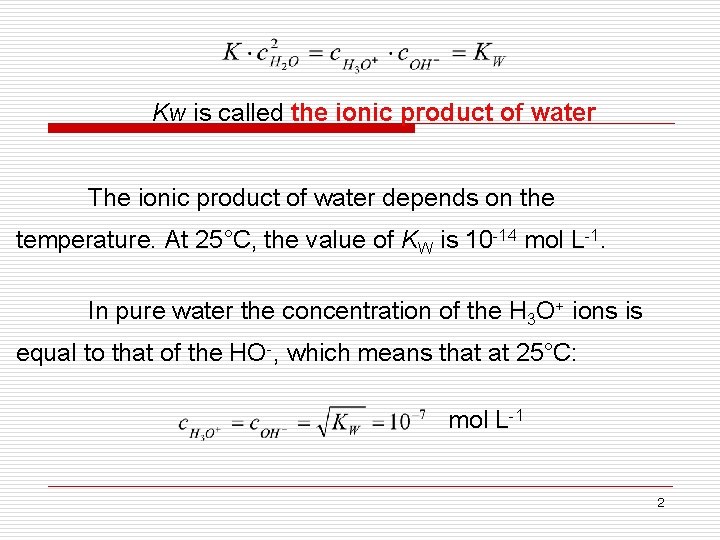 Kw is called the ionic product of water The ionic product of water depends