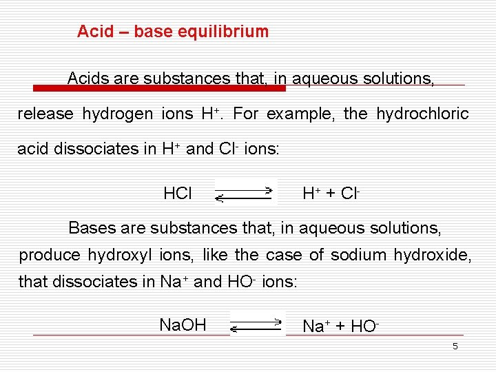 Acid – base equilibrium Acids are substances that, in aqueous solutions, release hydrogen ions