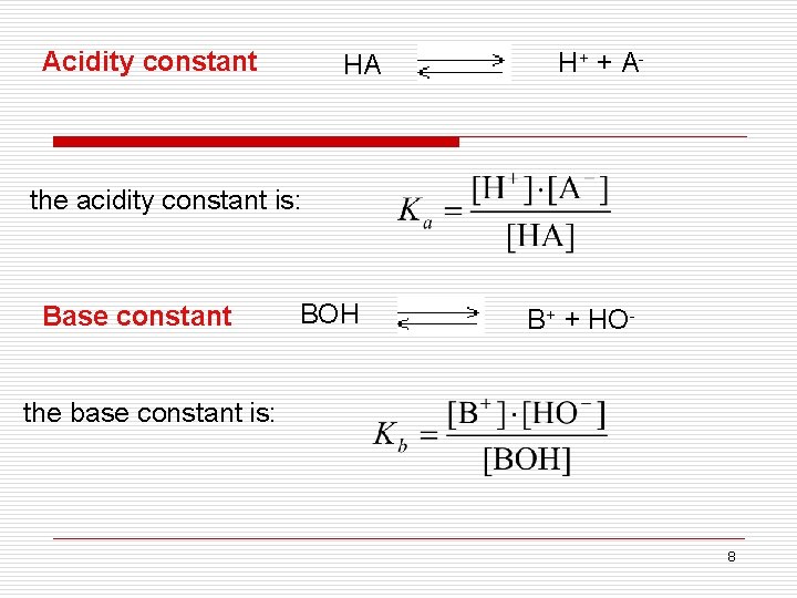 Acidity constant HA H+ + A - the acidity constant is: Base constant BOH