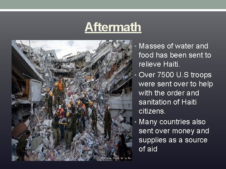 Aftermath • Masses of water and food has been sent to relieve Haiti. •