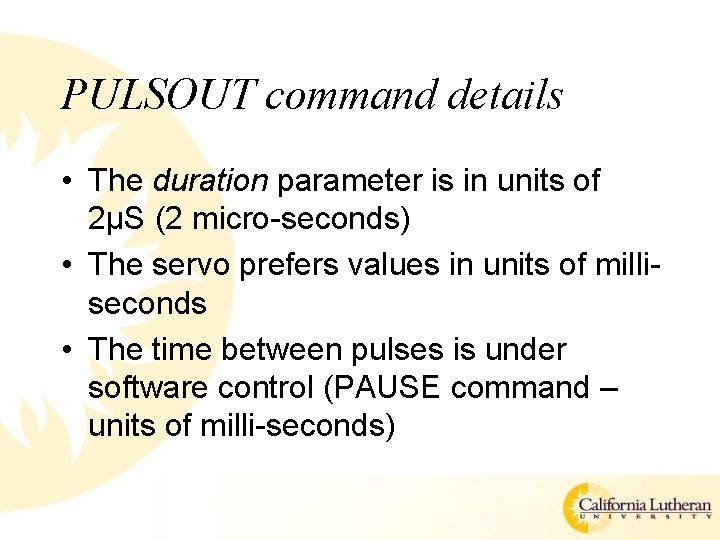 PULSOUT command details • The duration parameter is in units of 2μS (2 micro-seconds)