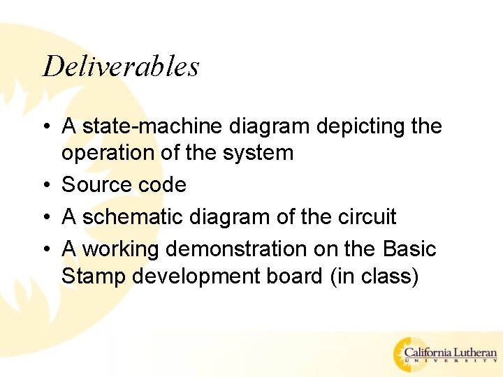 Deliverables • A state-machine diagram depicting the operation of the system • Source code