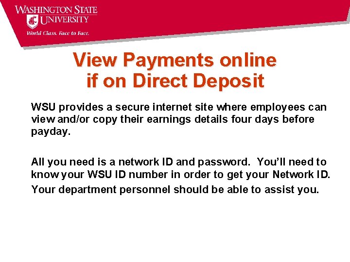 View Payments online if on Direct Deposit WSU provides a secure internet site where