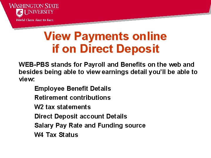 View Payments online if on Direct Deposit WEB-PBS stands for Payroll and Benefits on