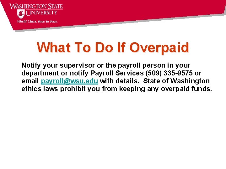 What To Do If Overpaid Notify your supervisor or the payroll person in your