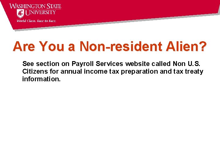 Are You a Non-resident Alien? See section on Payroll Services website called Non U.