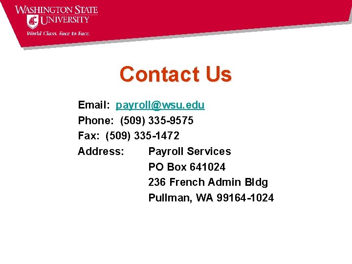 Contact Us Email: payroll@wsu. edu Phone: (509) 335 -9575 Fax: (509) 335 -1472 Address: