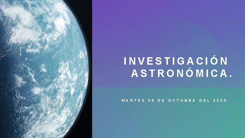 INVESTIGACIÓN ASTRONÓMICA. M A R T E S 0 6 D E O C