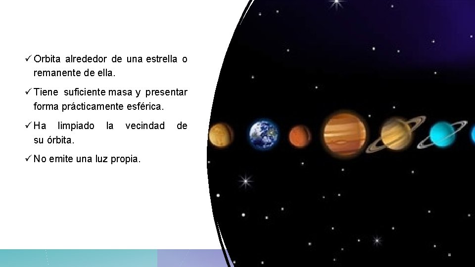 ü Orbita alrededor de una estrella o remanente de ella. ü Tiene suficiente masa