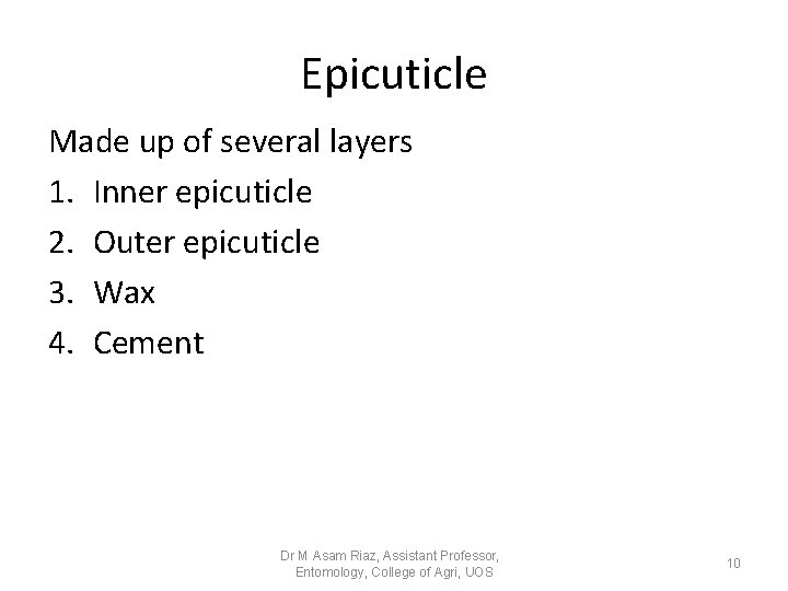 Epicuticle Made up of several layers 1. Inner epicuticle 2. Outer epicuticle 3. Wax Epicuticle Made up of several layers 1. Inner epicuticle 2. Outer epicuticle 3. Wax