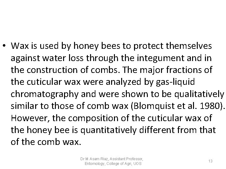 • Wax is used by honey bees to protect themselves against water loss • Wax is used by honey bees to protect themselves against water loss