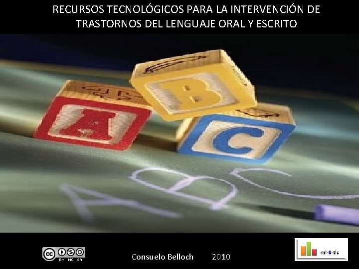 RECURSOS TECNOLÓGICOS PARA LA INTERVENCIÓN DE TRASTORNOS DEL LENGUAJE ORAL Y ESCRITO Consuelo Belloch