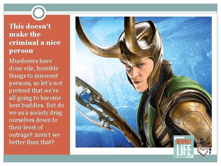 This doesn’t make the criminal a nice person Murderers have done vile, horrible things This doesn’t make the criminal a nice person Murderers have done vile, horrible things