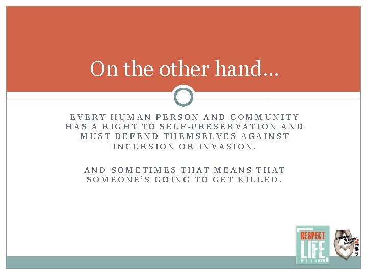 On the other hand… EVERY HUMAN PERSON AND COMMUNITY HAS A RIGHT TO SELF-PRESERVATION