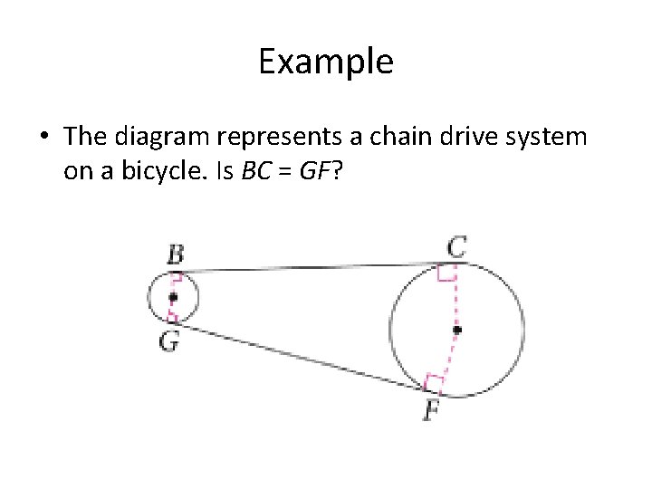 Example • The diagram represents a chain drive system on a bicycle. Is BC