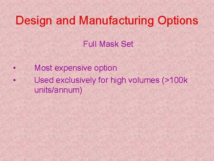 Design and Manufacturing Options Full Mask Set • • Most expensive option Used exclusively
