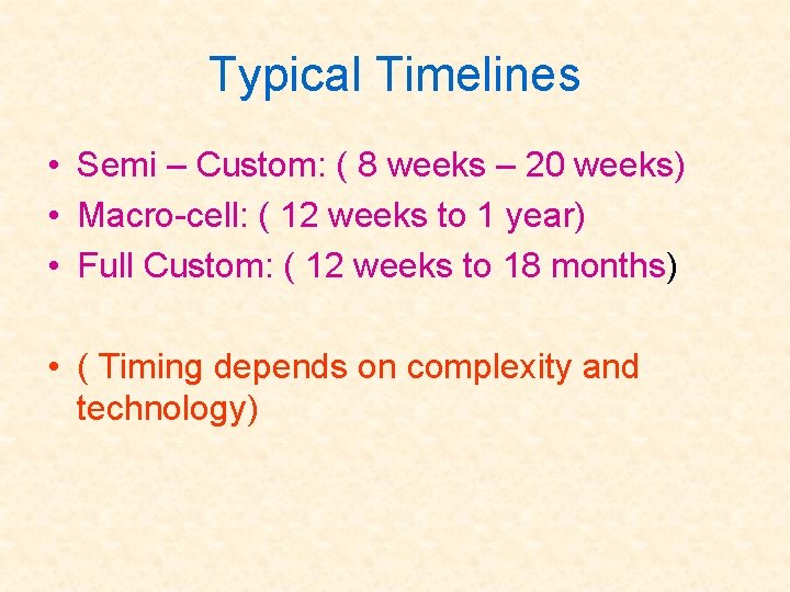 Typical Timelines • Semi – Custom: ( 8 weeks – 20 weeks) • Macro-cell: