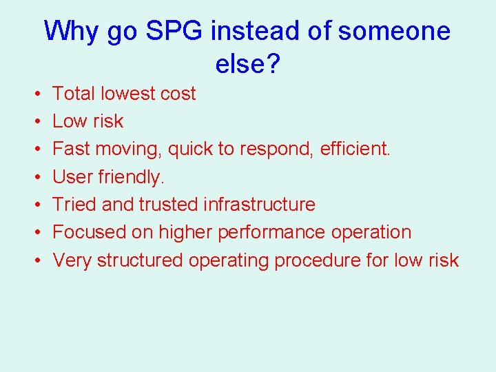 Why go SPG instead of someone else? • • Total lowest cost Low risk