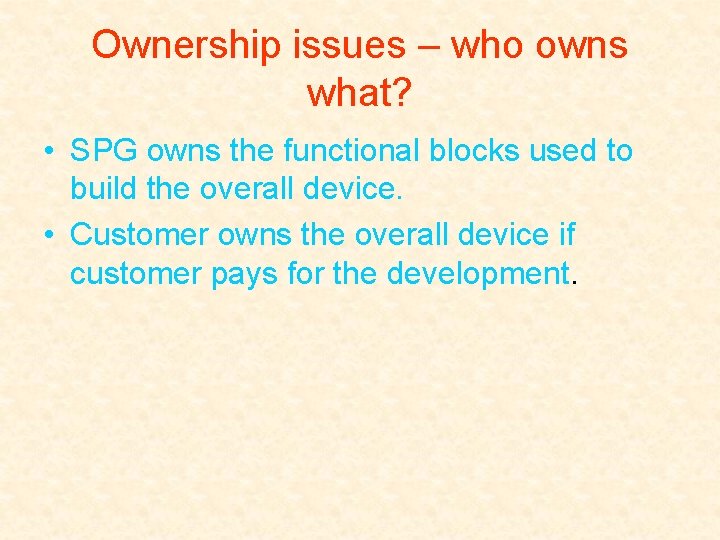 Ownership issues – who owns what? • SPG owns the functional blocks used to