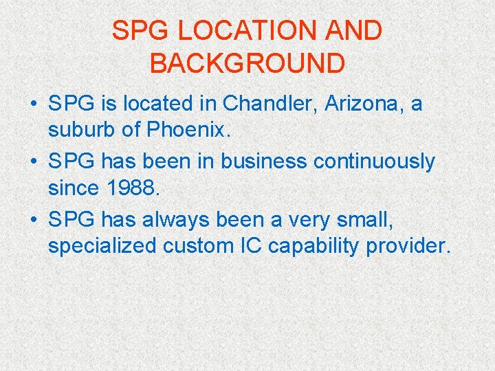 SPG LOCATION AND BACKGROUND • SPG is located in Chandler, Arizona, a suburb of