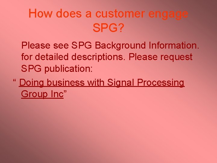 How does a customer engage SPG? Please see SPG Background Information. for detailed descriptions.