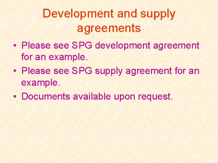 Development and supply agreements • Please see SPG development agreement for an example. •