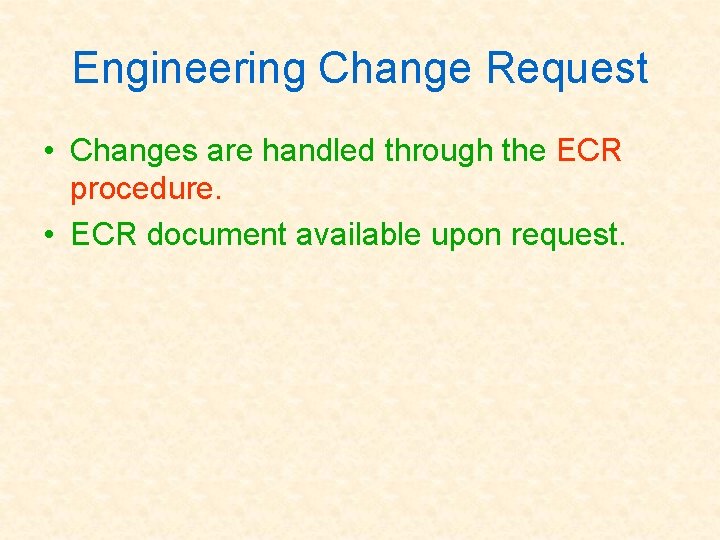 Engineering Change Request • Changes are handled through the ECR procedure. • ECR document