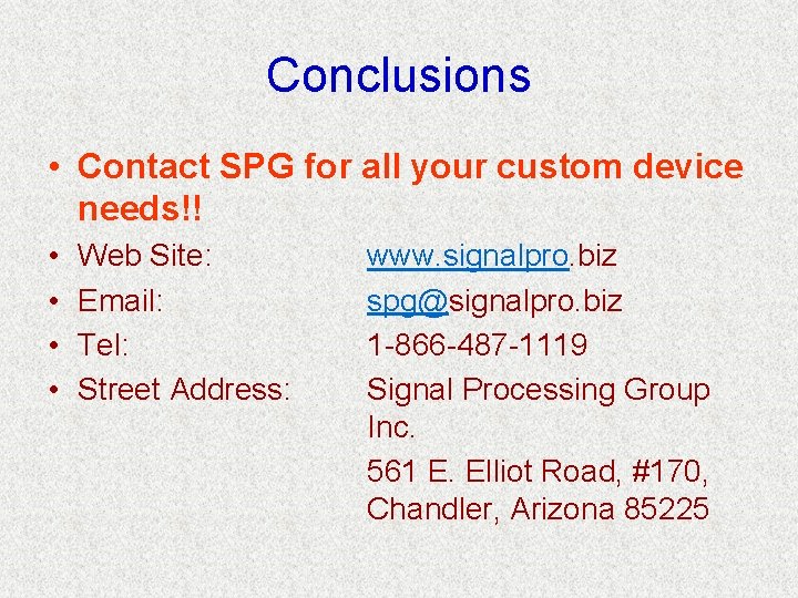 Conclusions • Contact SPG for all your custom device needs!! • • Web Site: