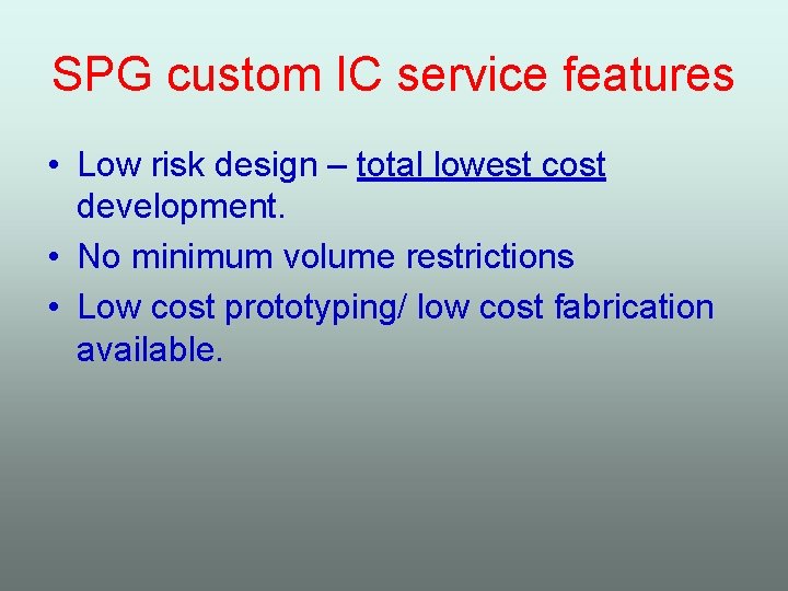 SPG custom IC service features • Low risk design – total lowest cost development.