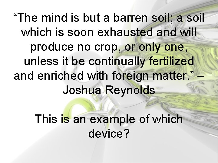 “The mind is but a barren soil; a soil which is soon exhausted and
