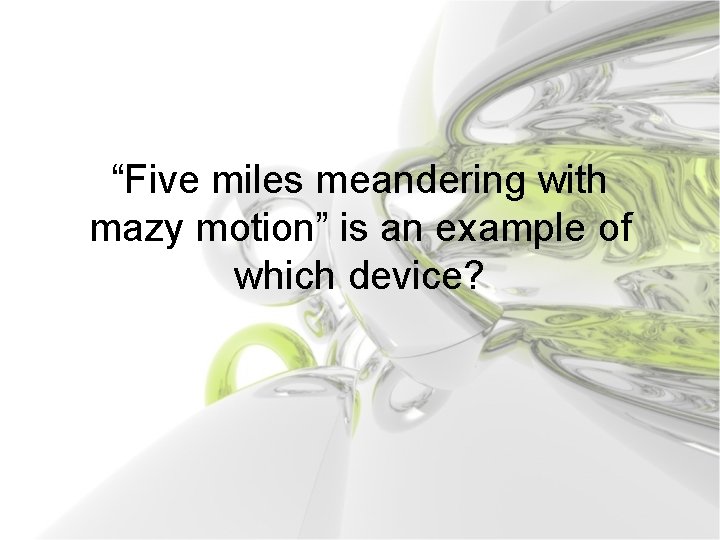 “Five miles meandering with mazy motion” is an example of which device? 