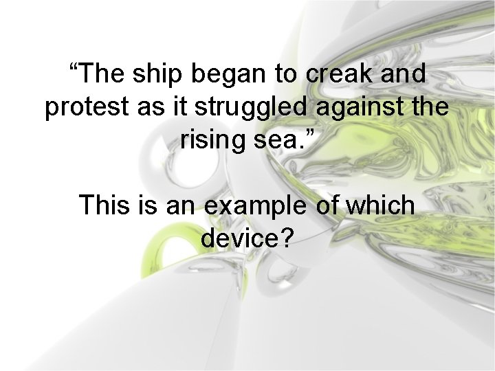 “The ship began to creak and protest as it struggled against the rising sea.