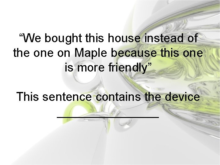“We bought this house instead of the on Maple because this one is more