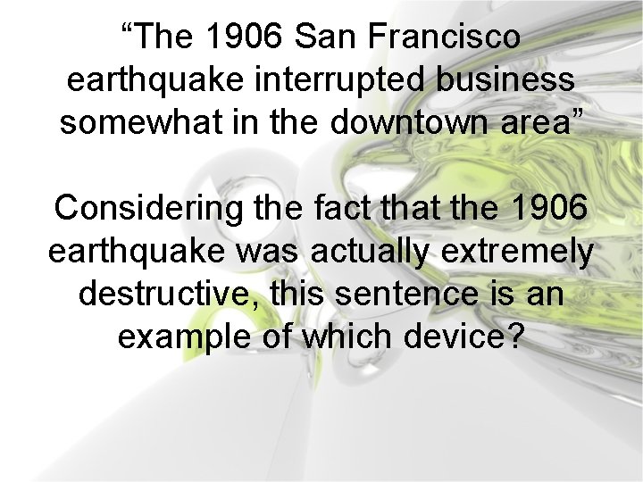 “The 1906 San Francisco earthquake interrupted business somewhat in the downtown area” Considering the